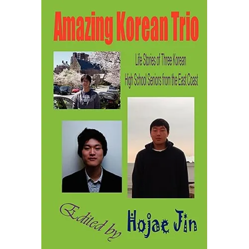 Amazing Korean Trio: Life Stories of Three Korean High School Seniors from the East Coast
