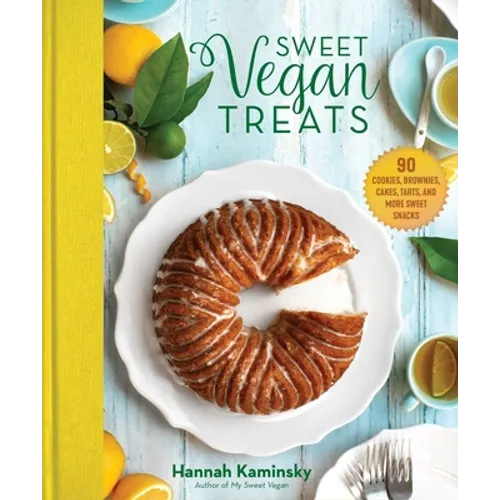 Sweet Vegan Treats: 90 Recipes for Cookies, Brownies, Cakes, and Tarts