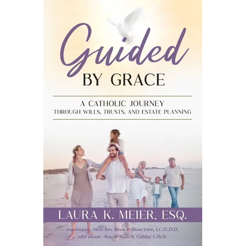 Guided by Grace: A Catholic Journey Through Wills, Trusts, and Estate Planning