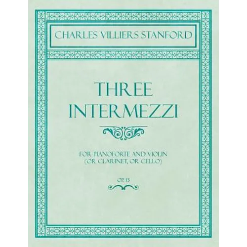 Three Intermezzi - For Pianoforte and Violin (or Clarinet, or Cello) - Op.13