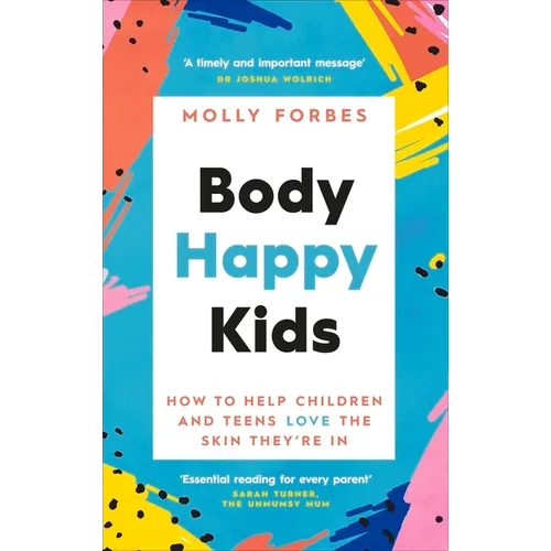 Body Happy Kids: How to Help Children and Teens Love the Skin They're in
