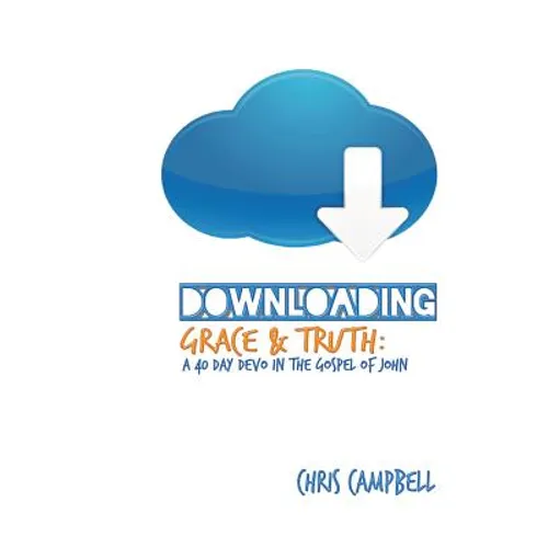 Downloading Grace and Truth: A 40-Day Devo in the Gospel of John - Paperback