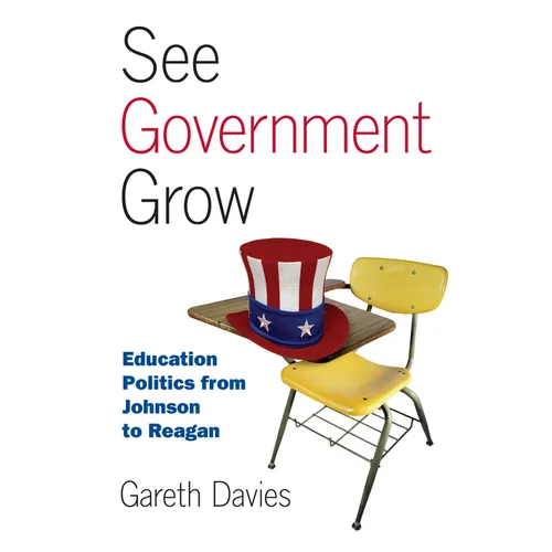 See Government Grow: Education Politics from Johnson to Reagan