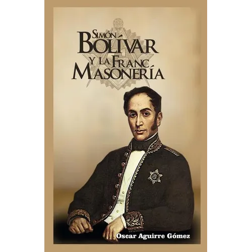 Simón Bolívar y la Francmasonería