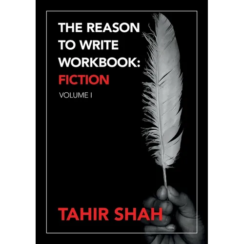 The Reason to Write Workbook: Fiction: Volume I
