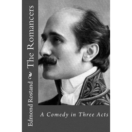 The Romancers: A Comedy in Three Acts