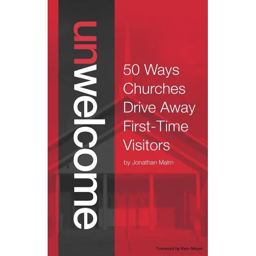 Unwelcome: 50 Ways Churches Drive Away First-Time Visitors