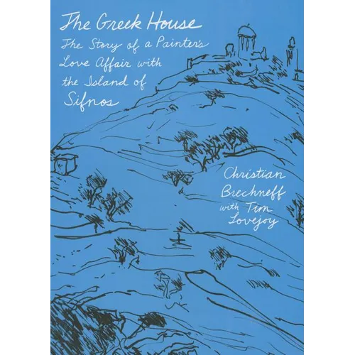 The Greek House: The Story of a Painter's Love Affair with the Island of Sifnos