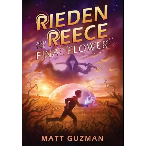 Rieden Reece and the Final Flower: Mystery, Adventure and a Thirteen-Year-Old Hero's Journey. (Middle Grade Science Fiction and Fantasy. Book 2 of 7 B