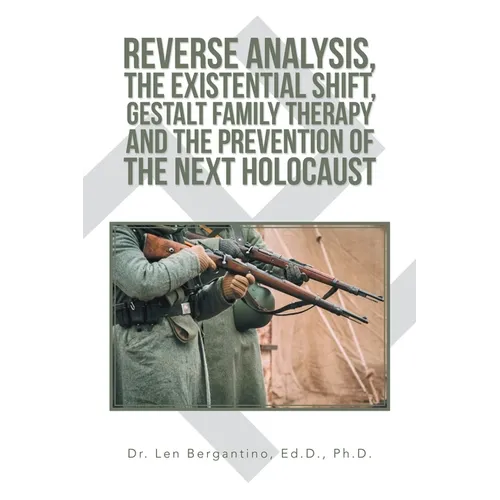 Reverse Analysis, the Existential Shift, Gestalt Family Therapy and the Prevention of the Next Holocaust