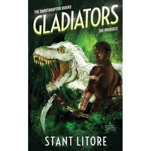 Gladiators: The Collected Prequels to The Dakotaraptor Riders