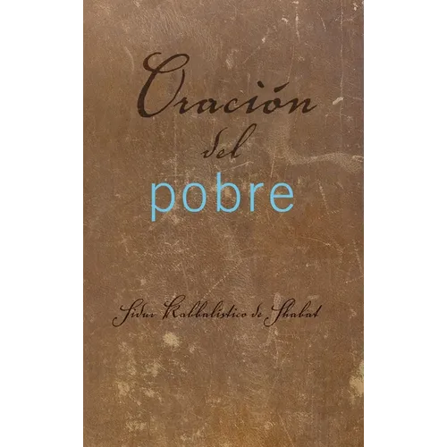Oración del Pobre: Sidur Kabbalístico de Shabat