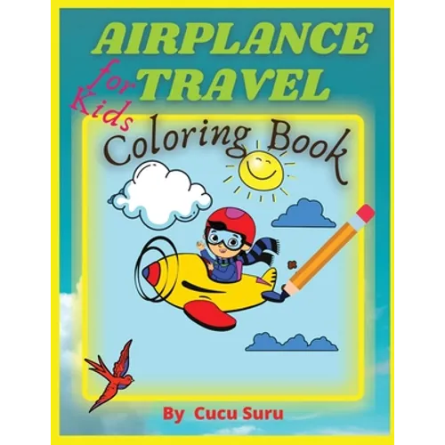 Airplane Travel Coloring Book for Kids: Big Coloring Book for Toddlers and Kids Who Love Airplanes