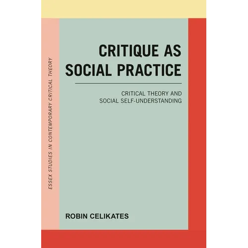 Critique as Social Practice: Critical Theory and Social Self-Understanding