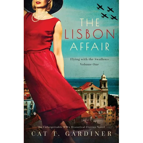 The Lisbon Affair - A WW2 Novel: Flying with the Swallows, Volume One