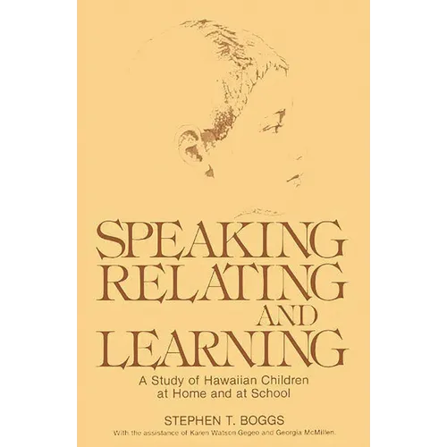 Speaking, Relating, and Learning: A Study of Hawaiian Children at Home and at School