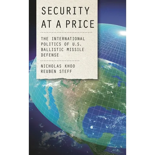 Security at a Price: The International Politics of U.S. Ballistic Missile Defense