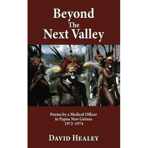 Beyond the Next Valley: Poems By a Medical Officer in Papua Guinea