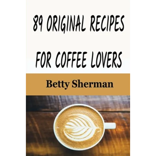 89 Original Recipes for Coffee Lovers