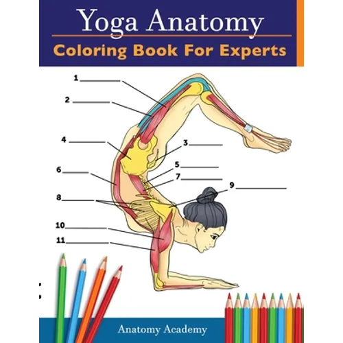 Yoga Anatomy Coloring Book for Experts: 50+ Incredibly Detailed Self-Test Advanced Yoga Poses Color workbook Perfect Gift for Yoga Instructors, Teache