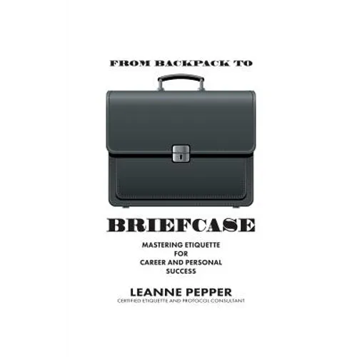 From Backpack to Briefcase: Mastering Etiquette for Career and Personal Success