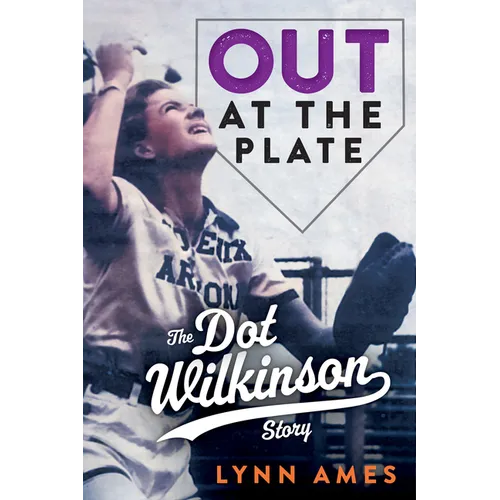 Out at the Plate: The Dot Wilkinson Story