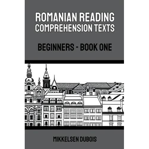 Romanian Reading Comprehension Texts: Beginners - Book One