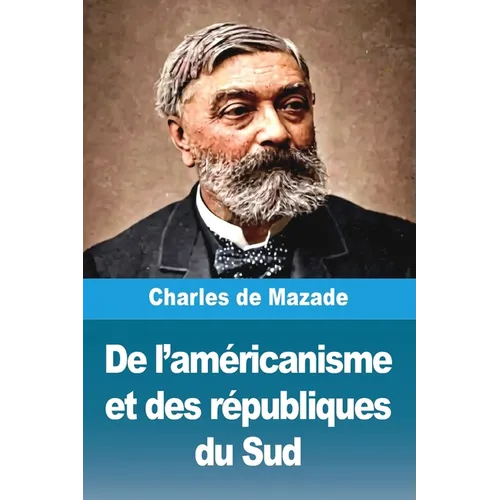 De l'américanisme et des républiques du Sud