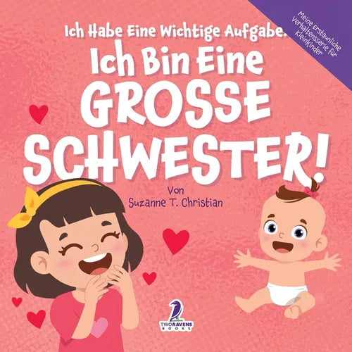 Ich Habe Eine Wichtige Aufgabe. Ich Bin Eine Grosse Schwester!: Affirmationsbuch für Kleinkinder Ein Geschwisterchen Kommt! (2-4 Jahren)