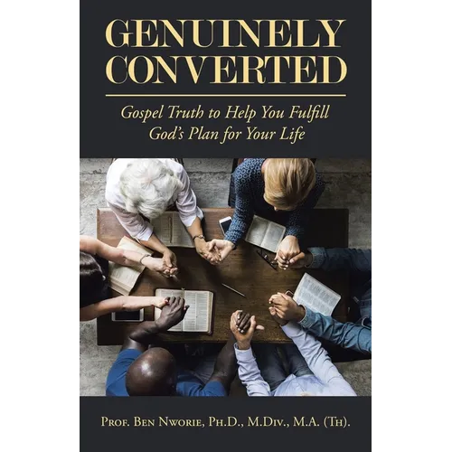Genuinely Converted: Gospel Truth to Help You Fulfill God's Plan for Your Life