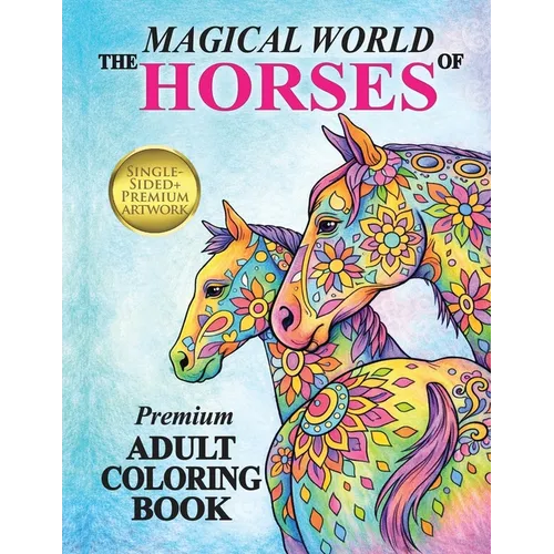 The Magical World Of Horses: Adult Coloring Book