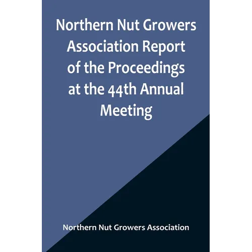 Northern Nut Growers Association Report of the Proceedings at the 44th Annual Meeting; Rochester, N.Y. August 31 and September 1, 1953