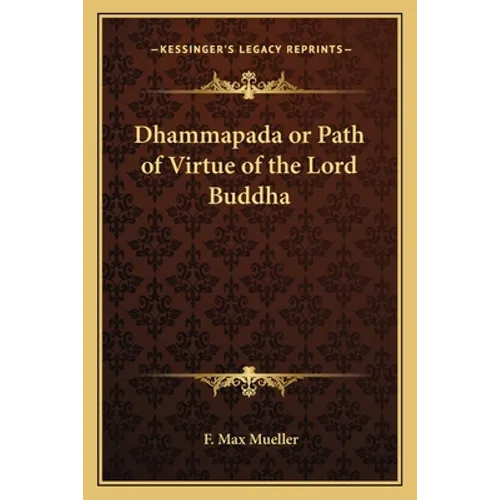 Dhammapada or Path of Virtue of the Lord Buddha