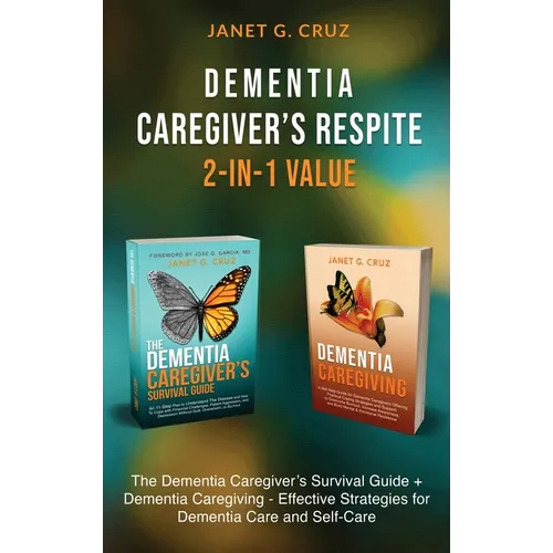 Dementia Caregiver's Respite 2-In-1 Value: The Dementia Caregiver's Survival Guide + Dementia Caregiver - Effective Strategies for Dementia Care and S