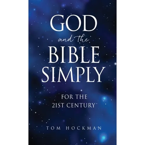 God and the Bible Simply: For the 21st Century