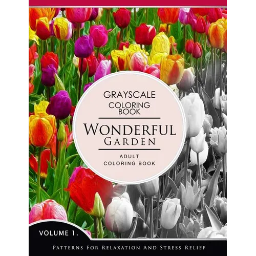 Wonderful Garden Volume 1: Flower Grayscale coloring books for adults Relaxation (Adult Coloring Books Series, grayscale fantasy coloring books)