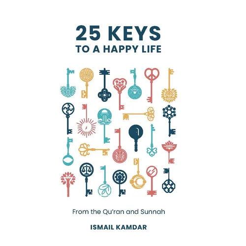 25 Keys to a Happy Life: From the Qur'an and Sunnah