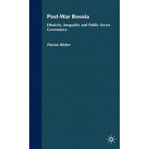 Post-War Bosnia: Ethnicity, Inequality and Public Sector Governance