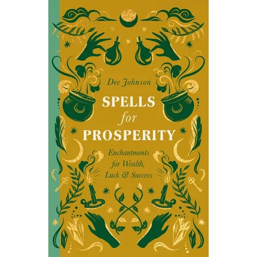 Spells for Prosperity: Enchantments for Wealth, Luck and Success