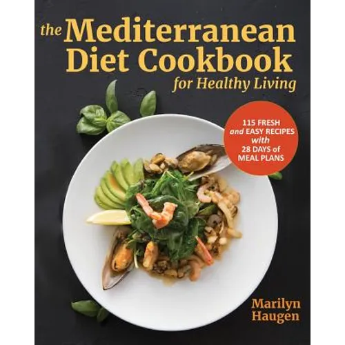 The Mediterranean Diet Cookbook for Healthy Living: 115 Fresh and Easy Recipes with 28 Days of Meal Plans