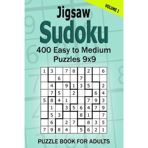 Jigsaw Sudoku Puzzle Book for Adults: 400 Easy to Medium Puzzles 9x9 (Volume 1)