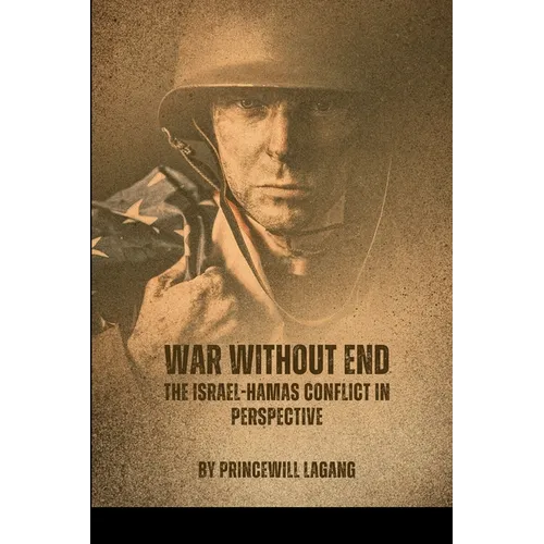 War Without End: The Israel-Hamas Conflict in Perspective