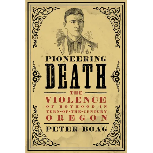 Pioneering Death: The Violence of Boyhood in Turn-Of-The-Century Oregon