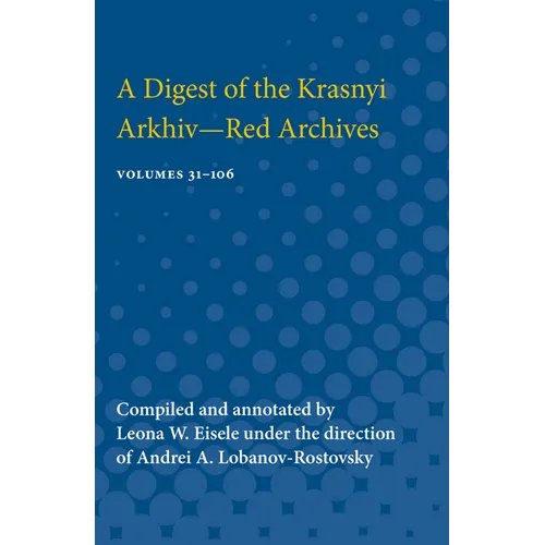 Digest of the Krasnyi Arkhiv--Red Archives: Vol. 31-106