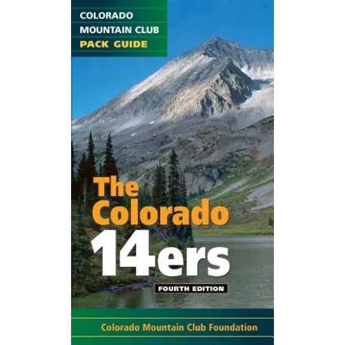The Colorado 14ers, 4th Edition: The Official Mountain Club Pack Guide