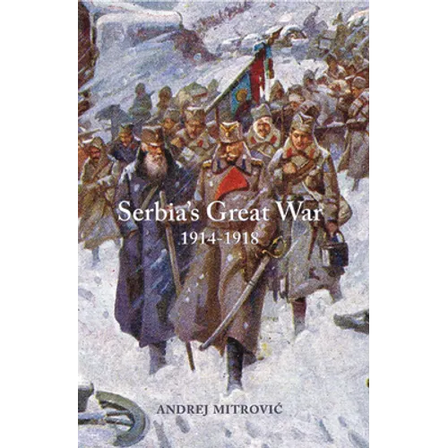 Serbia's Great War: 1914-1918