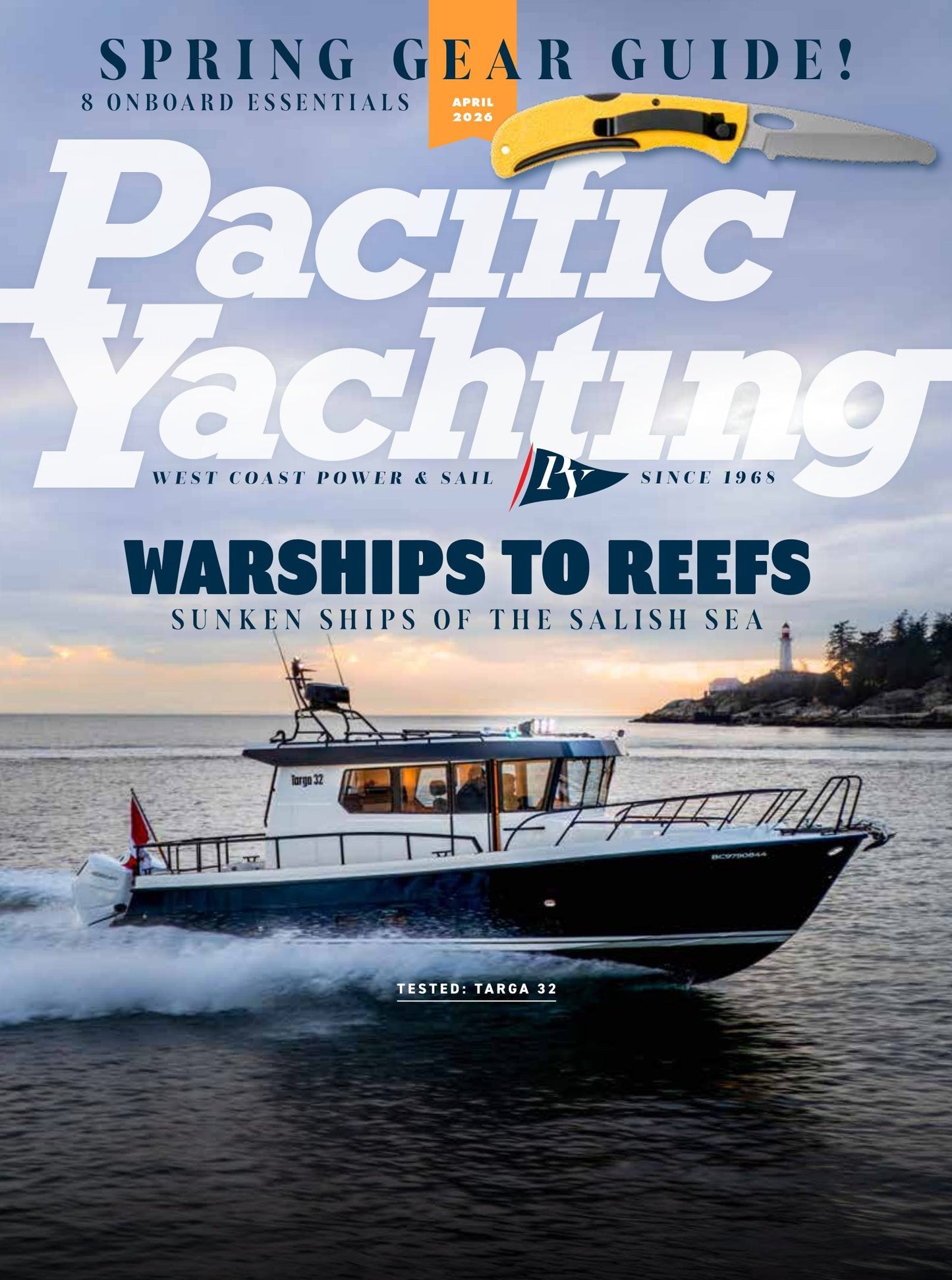 Pacific Yachting - April 2026: Warships To Reefs, Sunken Ships Of The Salish Sea, Spring Gear Guide, 8 Onboard Essentials & Must-Have Boat Upgrades, Targa 32 Sea Trial Performance Review & More!