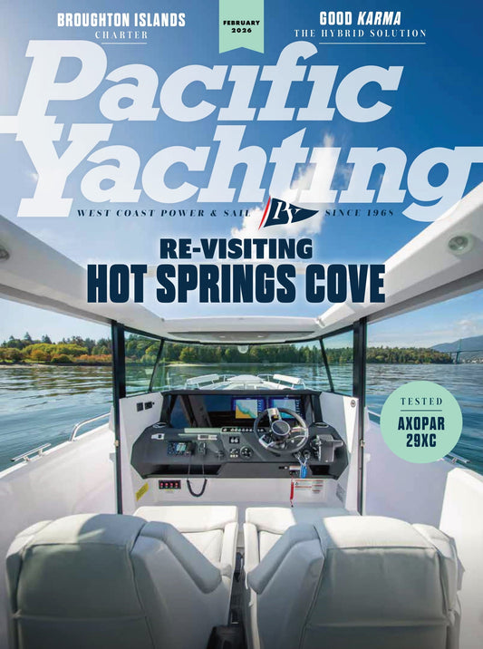Pacific Yachting - February 2026: Re-Visiting Hot Springs Cove, Broughton Islands Charter, Electrify Your Sailboat, Axopar 29XC Cross Cabin Review, Tips For Sustainable Boating, Sailing Hacks & More!