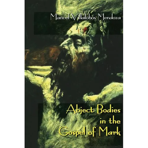 Abject Bodies in the Gospel of Mark