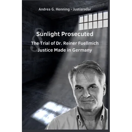 Sunlight Prosecuted The Trial of Dr. Reiner Fuellmich Justice Made in Germany